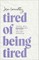 Tired of Being Tired