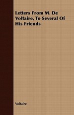 Letters from M. de Voltaire, to Several of His Friends