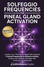 Solfeggio Frequencies for Pineal Gland Activation