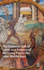 The Cistercian Cult of Saints as a Treasury of the Living Past in the Later Middle Ages