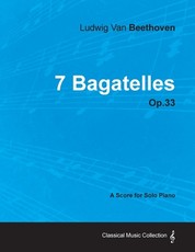 7 Bagatelles - Op. 33 - A Score for Solo Piano