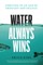 Water Always Wins