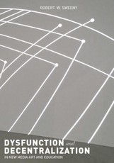 Dysfunction and Decentralization in New Media Art and Education