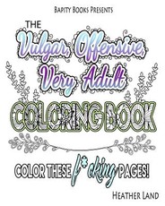 The Vulgar Offensive Very Adult Coloring Book