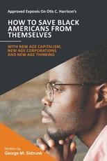 Approved ExposÃ©s On Otis C. Harrison's How To Save Black Americans From Themselves