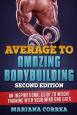 AVERAGE To AMAZING BODYBUILDING SECOND EDITION