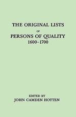 Original Lists of Persons of Quality, 1600-1700. Emigrants, Religious Exiles, Political Rebels, Serving Men Sold for a Term of Years, Apprentices,