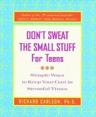 Don't Sweat the Small Stuff for Teens