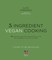 5-Ingredient Vegan Cooking