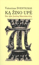 Ką žino upė: dar apie Justiną Marcinkevičių