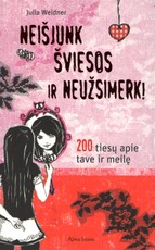 Neišjunk šviesos ir neužsimerk. 200 tiesų apie tave ir meilę