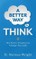 Better Way to Think