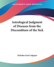 Astrological Judgment of Diseases from the Discomfiture of the Sick