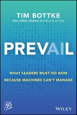 Prevail: What Leaders Must Do Now Because Machines Can't Manage