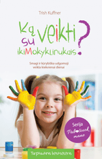 Ką veikti su ikimokyklinukais? Smagi ir kūrybiška ugdomoji veikla kiekvienai dienai