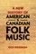 A New History of American and Canadian Folk Music