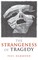 The Strangeness of Tragedy