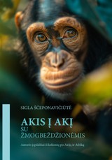 AKIS Į AKĮ SU ŽMOGBEŽDŽIONĖMIS. Autorės įspūdžiai iš kelionių po Aziją ir Afriką