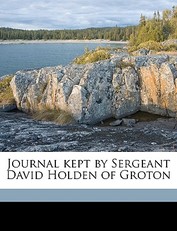 Journal Kept by Sergeant David Holden of Groton