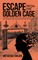 Escape from the Golden Cage