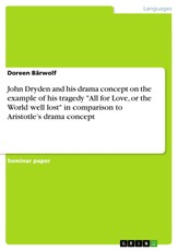 John Dryden and his drama concept on the example of his tragedy "All for Love, or the World well lost" in comparison to Aristotle's drama concept