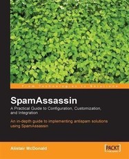 SpamAssassin A Practical Guide to Configuration, Customization, and Integration