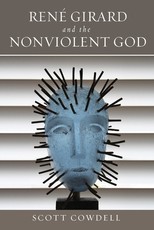 RenÃ© Girard and the Nonviolent God