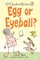 Chick and Brain: Egg or Eyeball?