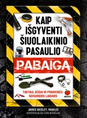 Kaip išgyventi šiuolaikinio pasaulio pabaigą. Taktika, būdai ir priemonės neramiems laikams