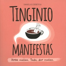 TINGINIO MANIFESTAS. Dirbk mažiau. Tada, dar mažiau.