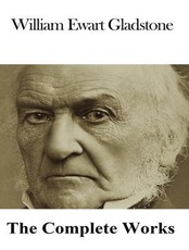 The Complete Works of William Ewart Gladstone