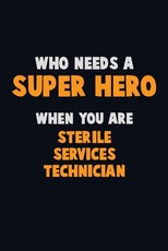 Who Need A SUPER HERO, When You Are Sterile Services Technician
