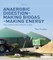 Pullen, T: Anaerobic Digestion - Making Biogas - Making Ener
