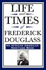 Life and Times of Frederick Douglass (an African American Heritage Book)