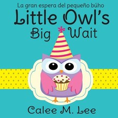 Little Owl's Big Wait / La gran espera del pequeÃ±o bÃºho