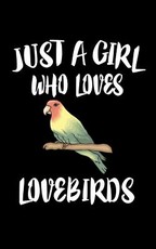 Just A Girl Who Loves Lovebirds