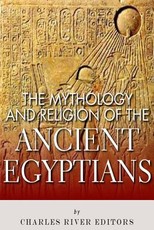 The Mythology and Religion of the Ancient Egyptians