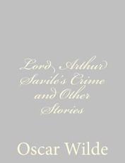 Lord Arthur Savile's Crime and Other Stories
