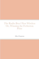 The Radio Boys' First Wireless Or, Winning the Ferberton Prize