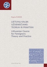 Lietuvių kalba užsieniečiams: teorija ir praktika Lithuanian Course for Foreigners. Theory and Practice