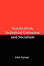 Syndicalism, Industrial Unionism and Socialism
