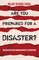 Are You Prepared for a Disaster?