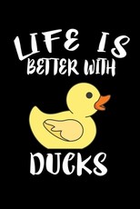 Life Is Better With Ducks