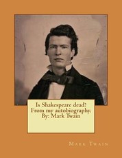 Is Shakespeare dead? From my autobiography. By