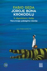 JŪROJE BŪNA KROKODILŲ. Iš Afganistano į Italiją. Tikra Enatolajo Akbari istorija