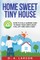 Home Sweet Tiny House