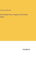 One Hundred Years' Progress of the United States