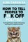 How to Tell People to F**k Off Politely
