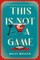 This Is Not a Game