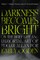 Darkness Becomes Bright